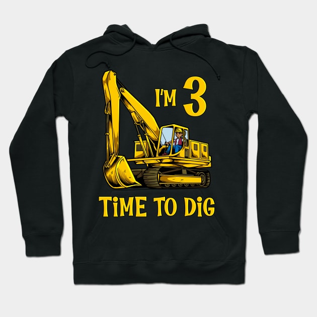 I'm 3 - time to dig - excavator 3 year old birthday Hoodie by Modern Medieval Design